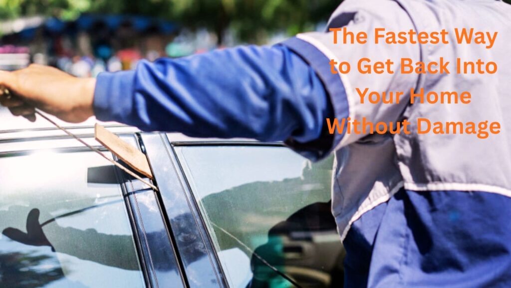 The Fastest Way to Get Back Into Your Home Without Damage